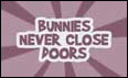 Bunnies never close doors